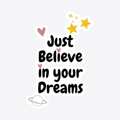 Believe in Your Dreams Sticker